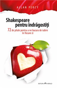 Shakespeare pentru indragostiti - 72 de pilule pentru a ne bucura de iubire in fiecare zi - Allan Percy | Herald