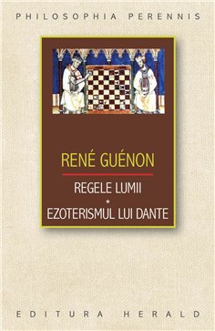 Regele lumii * Ezoterismul lui Dante - Rene Guenon | Herald