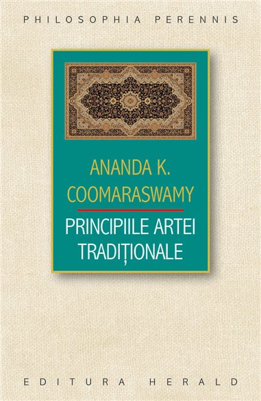 Principiile Artei Traditionale - Ananda Kentish Coomaraswamy | Herald
