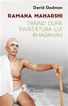 Traind dupa invatatura lui Bhagavan - David Godman, Ramana Maharshi | Herald