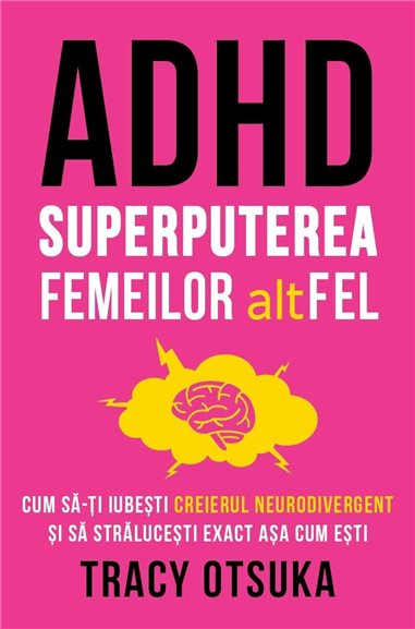 ADHD - Superputerea femeilor altFEL - Cum sa-ti iubesti creierul neurodivergent si sa stralucesti exact asa cum esti - Tracy Ots
