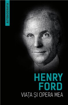 Viata si opera mea (Autobiografia Henry Ford) - Henry Ford, Samuel Crowther | Herald