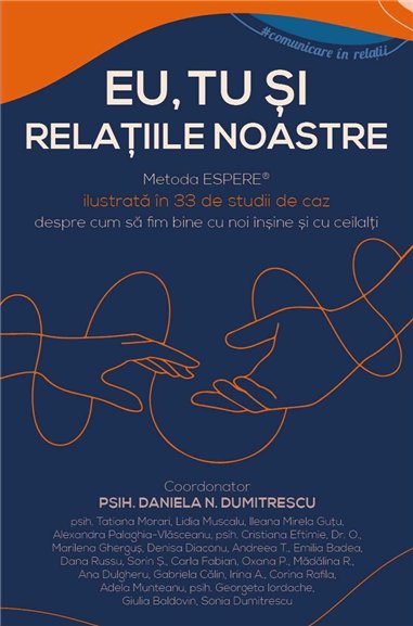 Eu, tu si relatiile noastre - Metoda ESPERE® ilustrata in 33 de studii de caz despre cum sa fim bine cu noi insine si cu ceilalt