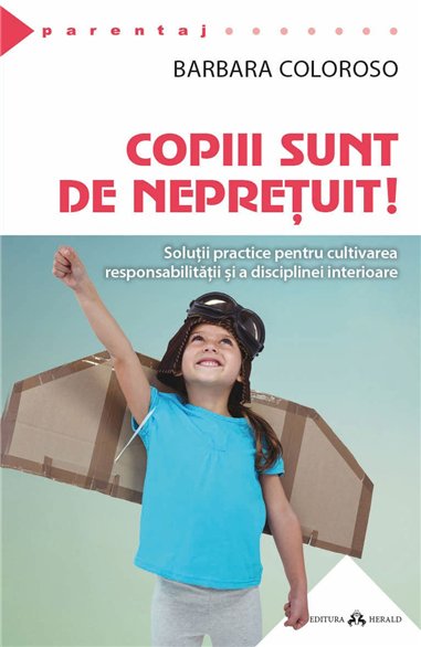 Copiii sunt de nepretuit! Solutii practice pentru cultivarea responsabilitatii si a disciplinei interioare - Barbara Coloroso | 