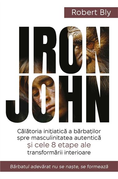 IRON JOHN - Calatoria initiatica a barbatilor spre masculinitatea autentica si cele 8 etape ale transformarii interioare - Rober