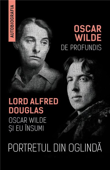 Portretul din oglinda - De Profundis - Oscar Wilde si eu insumi - Alfred Douglas, Oscar Wilde | Herald
