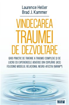 Vindecarea traumei de dezvoltare - Ghid practic de tratare a traumei complexe si de lucru cu experientele adverse din copilarie 