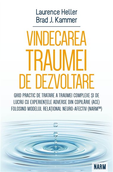 Vindecarea traumei de dezvoltare - Ghid practic de tratare a traumei complexe si de lucru cu experientele adverse din copilarie 