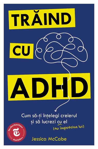 Traind cu ADHD - Cum sa-ti intelegi creierul si sa lucrezi cu el (nu impotriva lui) - Jessica McCabe | Herald