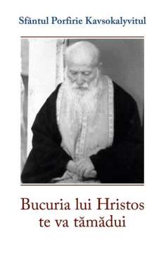 Bucuria lui Hristos te va tămădui - Sf. Porfirie...