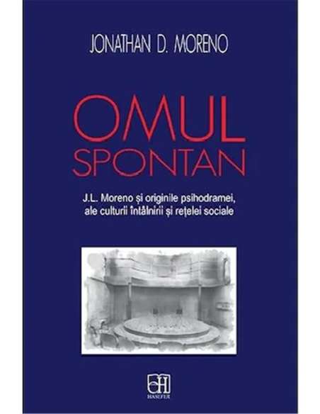 Omul spontan - Jacob Levy Moreno si originile psihodramei - Jonathan D. Moreno | Hasefer.