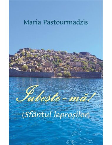 Iubeste-ma! - Maria Pastourmadzis | Editura Egumenita