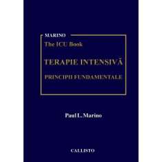 Marino ICU Book, Terapie Intensivă Principii fundamentale - Paul L. Marino | Callisto