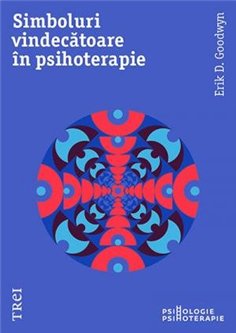 Simboluri vindecatoare in psihoterapie - Erik D. Goodwyn | Editura Trei