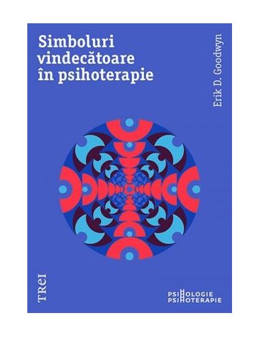 Simboluri vindecatoare in psihoterapie - Erik D. Goodwyn | Editura Trei