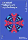 Simboluri vindecatoare in psihoterapie - Erik D. Goodwyn | Editura Trei