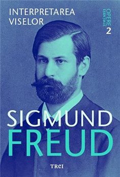 Interpretarea viselor - Opere Esentiale, vol. 2 - Sigmund Freud | Editura Trei