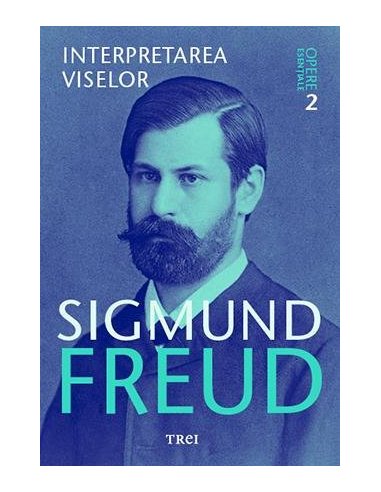 Interpretarea viselor - Opere Esentiale, vol. 2 - Sigmund Freud | Editura Trei