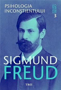 Psihologia inconstientului - Opere Esentiale, vol. 3 - Sigmund Freud | Editura Trei
