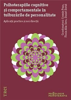 Psihoterapiile cognitive si comportamentale in tulburarile de personalitate - Cosmin Popa | Editura Trei