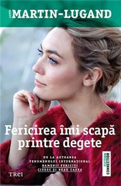 Fericirea imi scapa printre degete - Agnès Martin-Lugand | Editura Trei
