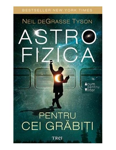 Astrofizica pentru cei grabiti - Neil deGrasse Tyson | Editura Trei