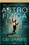 Astrofizica pentru cei grabiti - Neil deGrasse Tyson | Editura Trei