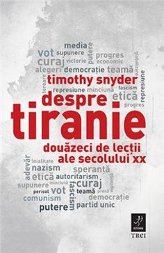 Despre tiranie. Douazeci de lectii ale secolului XX - Timothy Snyder | Editura Trei