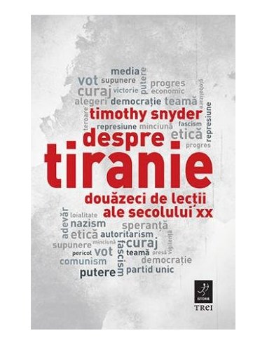Despre tiranie. Douazeci de lectii ale secolului XX - Timothy Snyder | Editura Trei