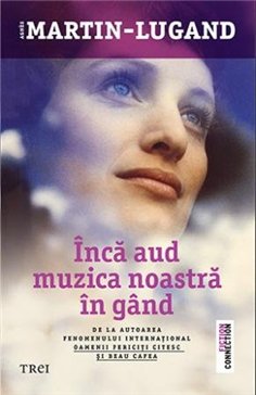 Inca aud muzica noastra in gand - Agnès Martin-Lugand | Editura Trei