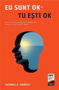 Eu sunt OK - Tu esti OK - Thomas A. Harris | Editura Trei