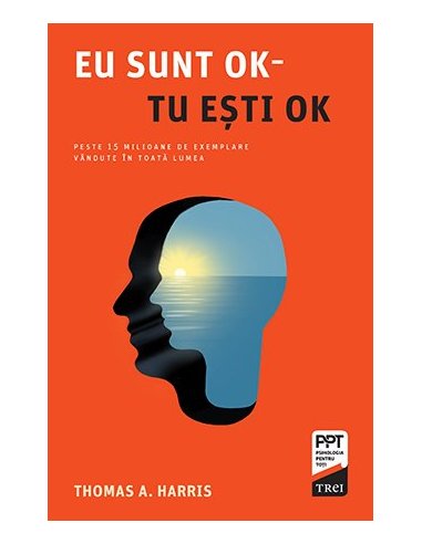 Eu sunt OK - Tu esti OK - Thomas A. Harris | Editura Trei