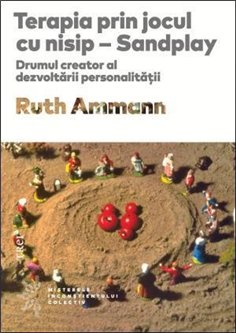 Terapia prin jocul cu nisip - Ruth Ammann | Editura Trei
