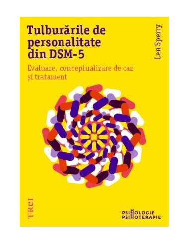 Tulburarile de personalitate din DSM-5. Evaluare, conceptualizare de caz si tratament - Len Sperry | Editura Trei
