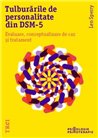 Tulburarile de personalitate din DSM-5. Evaluare, conceptualizare de caz si tratament - Len Sperry | Editura Trei