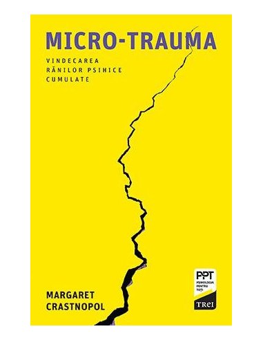 Micro-trauma. Vindecarea ranilor psihice cumulate - Margaret Crastnopol | Editura Trei