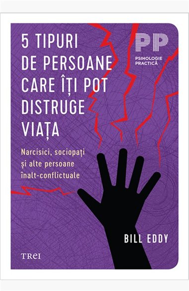5 tipuri de persoane care iti pot distruge viata - Bill Eddy | Editura Trei
