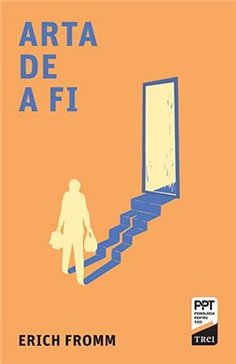 Arta de a fi - Erich Fromm | Editura Trei