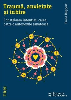 Trauma, anxietate si iubire - Franz Ruppert | Editura Trei