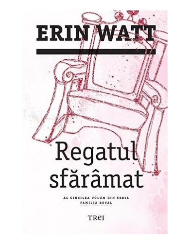 Regatul sfaramat (seria Familia Royal, vol. 5) - Erin Watt | Editura Trei