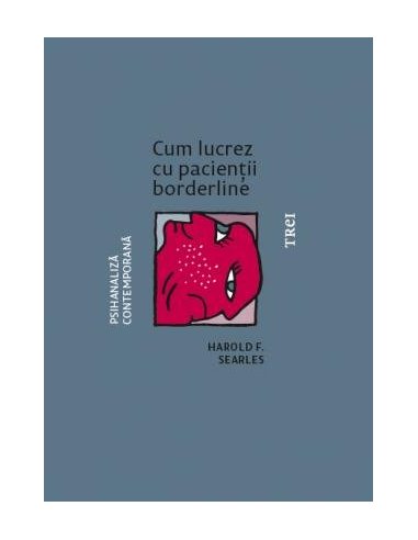 Cum lucrez cu pacientii borderline - Harold F. Searles | Editura Trei