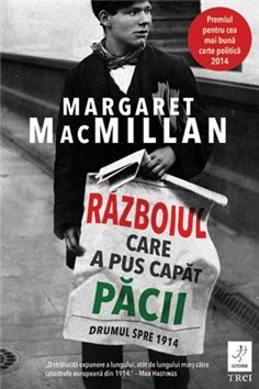 Razboiul care a pus capat pacii. Drumul spre 1914 - Margaret MacMillan | Editura Trei