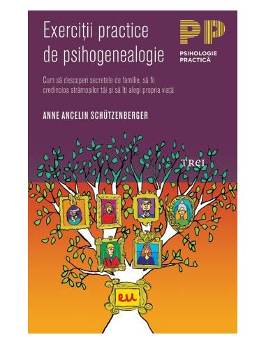 Exercitii practice de psihogenealogie. Cum sa descoperi secretele de familie - Anne Ancelin Schützenberger | Editura Trei