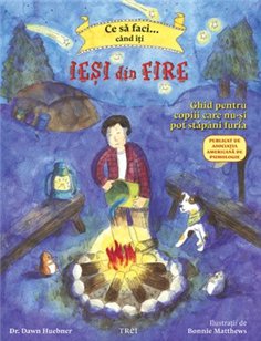 Ce sa faci... cand iti iesi din fire. Ghid pentru copiii care nu-si pot stapani furia - Dawn Huebner | Editura Trei