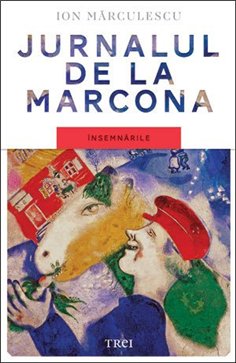 Jurnalul de la Marcona. Insemnarile - Ion Marculescu | Editura Trei