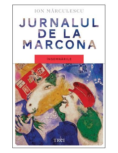 Jurnalul de la Marcona. Insemnarile - Ion Marculescu | Editura Trei
