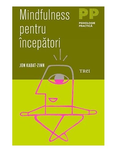 Mindfulness pentru incepatori - Jon Kabat-Zinn | Editura Trei