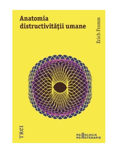 Anatomia distructivitatii umane - Erich Fromm | Editura Trei