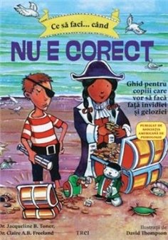 Ce sa faci... cand nu e corect. Ghid pentru copiii care vor sa faca fata invidiei si geloziei - Dawn Huebner | Editura Trei