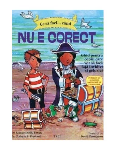 Ce sa faci... cand nu e corect. Ghid pentru copiii care vor sa faca fata invidiei si geloziei - Dawn Huebner | Editura Trei